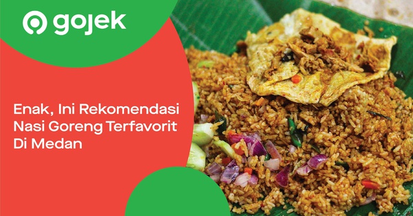 Terfavorit Ini Rekomendasi Nasi Goreng Enak Di Medan Gojek