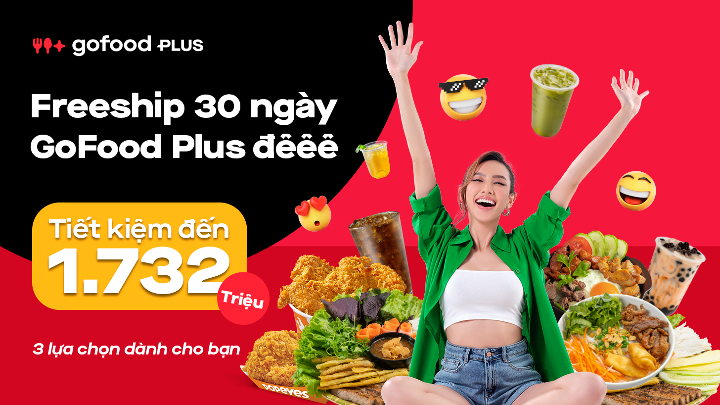GoFood Plus đêêê - Freeship phủ phê - Tiết kiệm đến 1,7 triệu đồng
