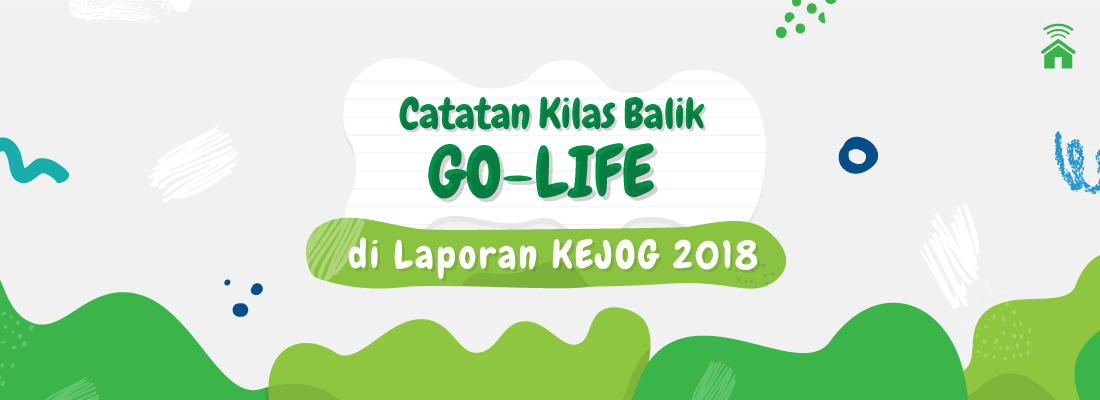 Catatan Kilas Balik GO-LIFE di Laporan KEJOG 2018