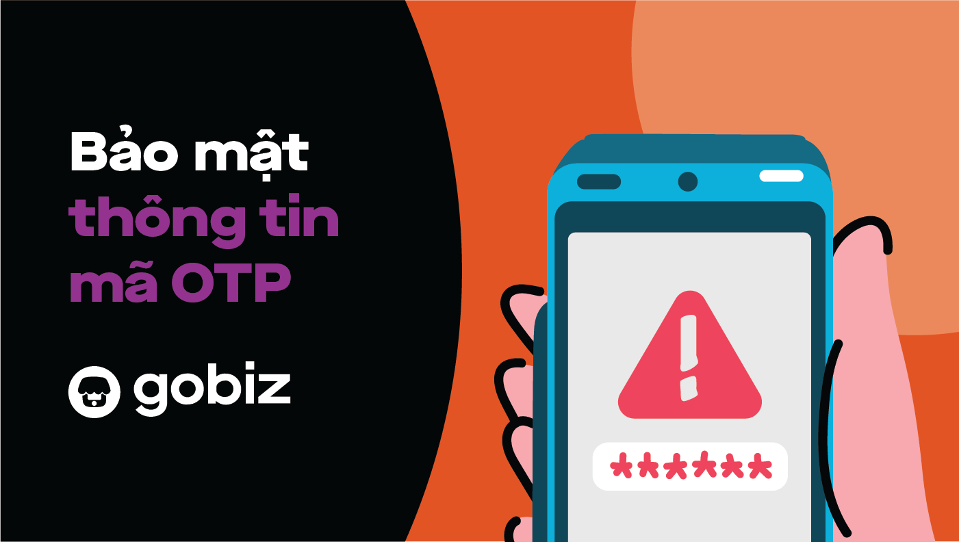 Lưu ý QUAN TRỌNG về việc bảo mật thông tin mã OTP khi sử dụng GoBiz.