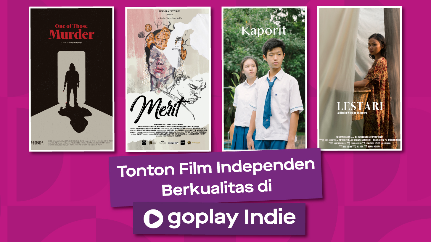 Kepingin Nonton yang Berbeda? Yuk Tonton Film Indie Indonesia Terbaik di GoPlay Indie
